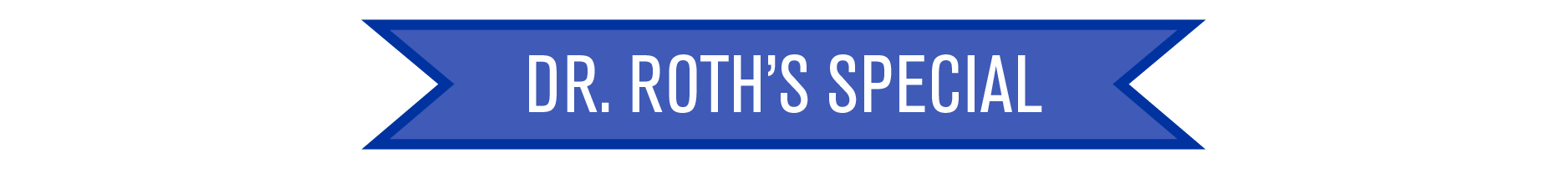 Dr. Roth's Special